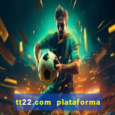 tt22.com plataforma de jogos